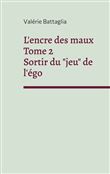 L'encre des maux Tome 2 Sortir du "jeu" de l'égo