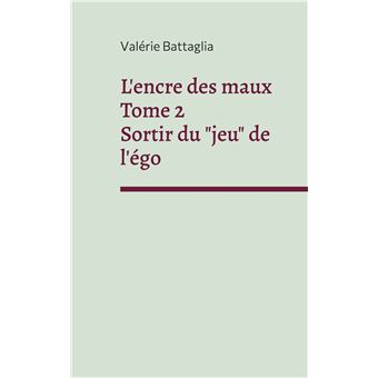 L'encre des maux Tome 2 Sortir du "jeu" de l'égo