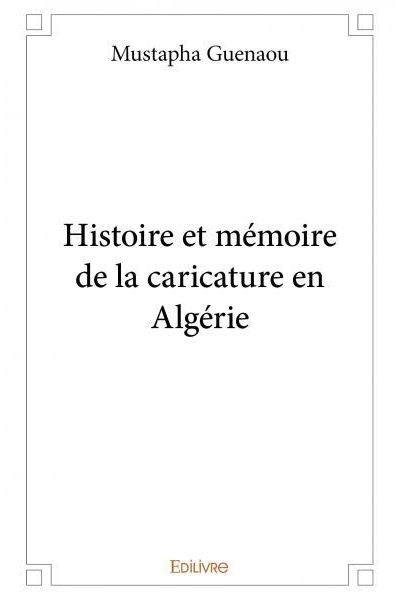 Histoire et memoire de la caricature en algerie