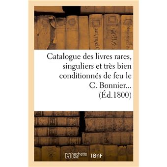 Catalogue des livres rares, singuliers et très bien conditionnés de feu le C. Bonnier (Éd.1800)