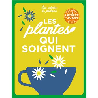 Les cahiers du jardinier - Cultiver des plantes qui soignent