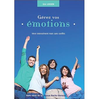 Gérez vos émotions - Vivre intensément mais sans conflits - 1