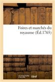 Foires et marchés du royaume. Etat des foires les plus fameuses de la France et des pays etrangers