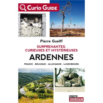Surprenantes, curieuses et mystérieuses Ardennes