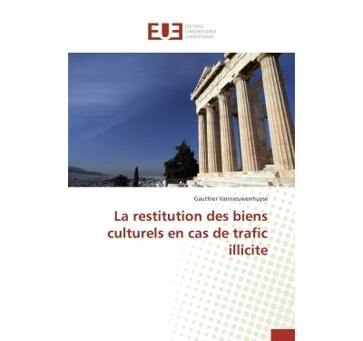 La restitution des biens culturels en cas de trafic illicite