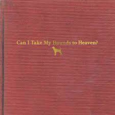 Can I Take My Hounds To Heaven ?