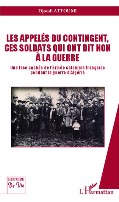 Les appelés du contingent, ces soldats qui ont dit non à la guerre -  Djoudi Attoumi - broché