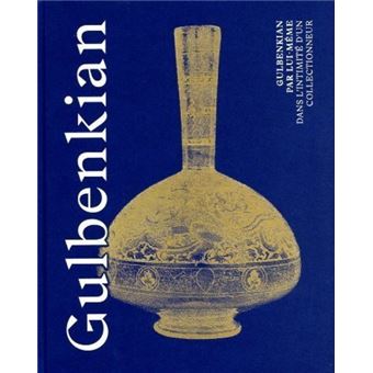 Gulbenkian par lui-même - Dans l'intimité d'un collectionneur