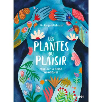 Les plantes du plaisir - Stimuler sa libido au naturel