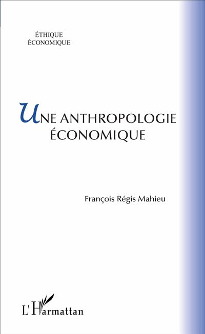 Une anthropologie économique - François-Régis Mahieu - broché