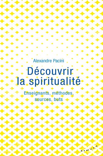 Découvrir la spiritualité - Enseignants, méthodes, sources, buts - Alexandre Pacini - broché