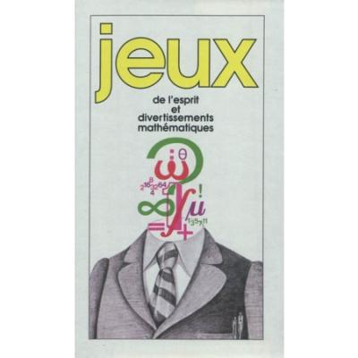 Jeux de l'esprit et divertissements mathematiques