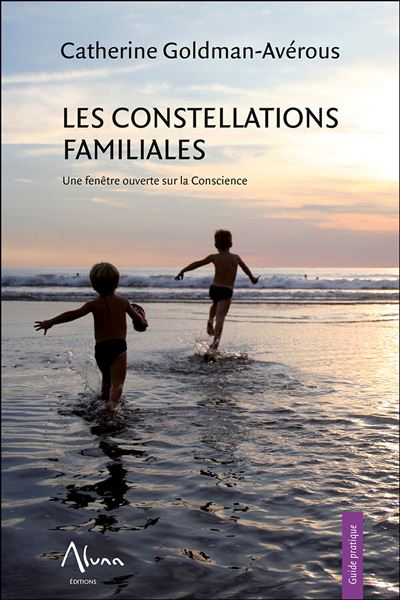 Les constellations familiales - Une fenêtre ouverte sur la Conscience