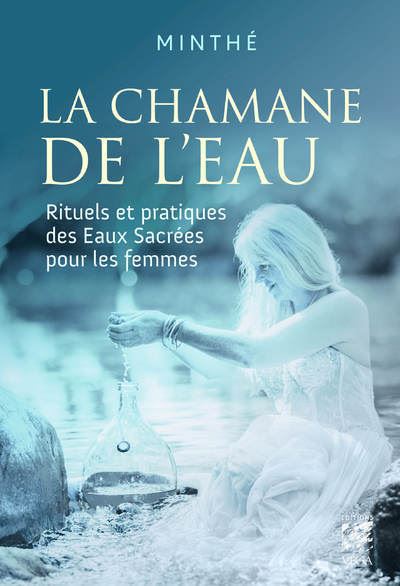 La chamane de l'eau - Rituels et pratiques des Eaux Sacrées pour les femmes -  Minthe - broché