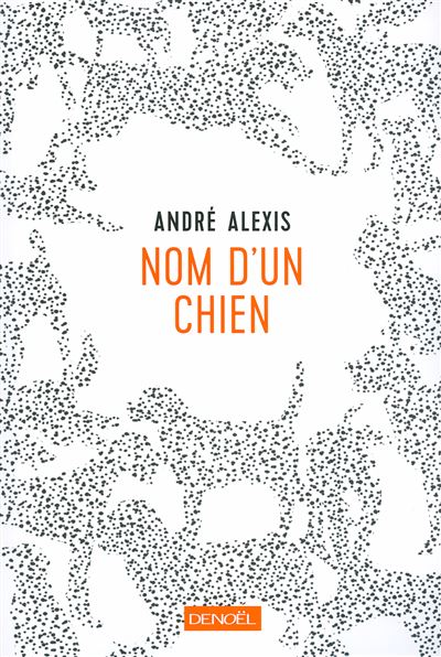 Nom d'un chien -  André Alexis - broché