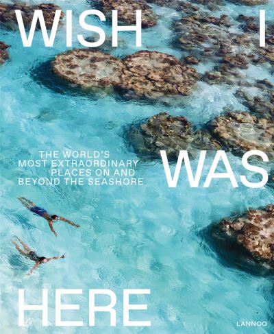 Wish i was here - the world's most extraordinary places at the waterfront