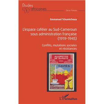 L'espace caféier au Sud-Cameroun sous administration française (1919-1945)