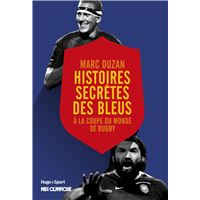 Histoire secrète des Bleus A la coupe du monde de rugby