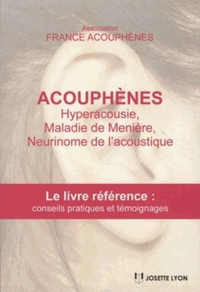 Acouphènes, hyperacousie, maladie de Ménière, Neurinome de l'acoustique -  Association France acouphène - broché
