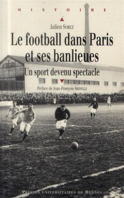 Le football dans Paris et ses banlieues - Julien Sorez (Auteur)
