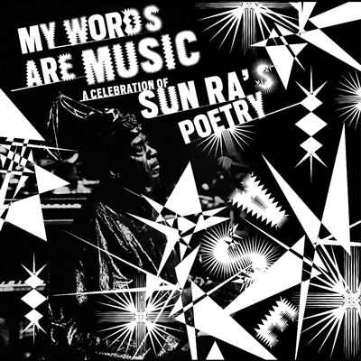 My Words Are Music : A Celebration Of Sun Ra's Poetry