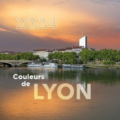 Calendrier Mural 2024 Couleurs De Lyon - Broché - Martine Leroy, Yves ...