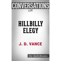 Conversations on Hillbilly Elegy: A Memoir of a Family and Culture in Crisis by J.D. Vance