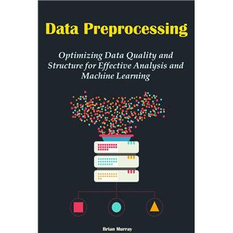 Data Preprocessing: Optimizing Data Quality and Structure for Effective ...