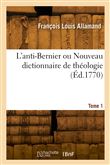 L'anti-Bernier ou Nouveau dictionnaire de théologie. Tome 1