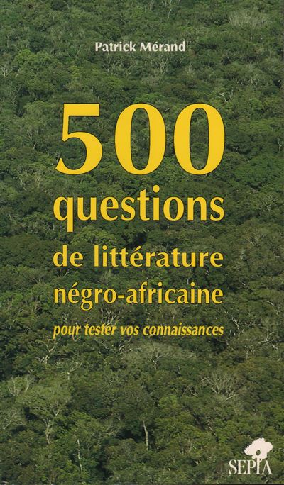 500 questions de littérature négro africaine pour tester vos connaissances - Patrick Mérand - broché