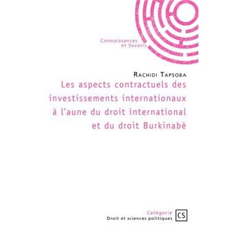 Les aspects contractuels des investissements internationaux à l'aune du droit international et du droit Burkinabè