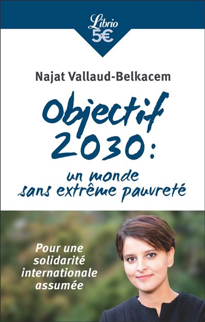 Objectif 2030 : un monde sans extrême pauvreté Pour une solidarité  internationale assumée - Poche - Najat Vallaud-Belkacem - Achat Livre ou  ebook | fnac