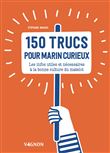 150 trucs du marin curieux