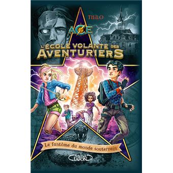 L'école volante des aventuriers - Tome 3 Le fantôme des mondes souterrains