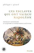 Ces esclaves qui ont vaincu Napoléon