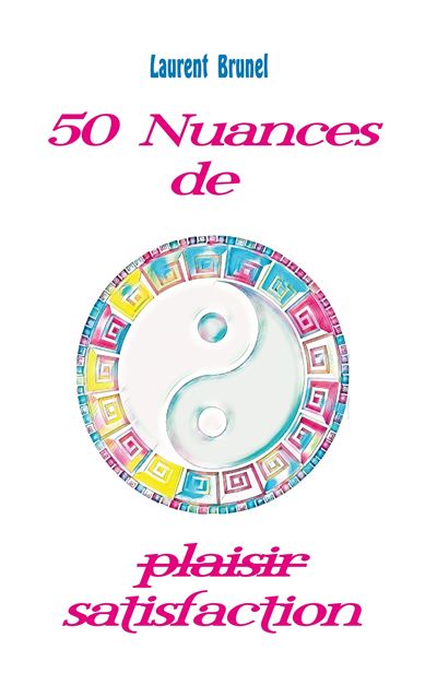 50 nuances de satisfaction - Laurent Brunel - broché