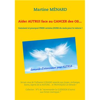 Aider autrui face au cancer des os... Comment et pourquoi prier certains jours du mois pour le vaincre !