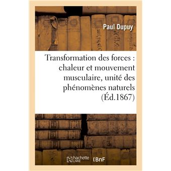 Transformation des forces : chaleur et mouvement musculaire, unité des phénomènes naturels