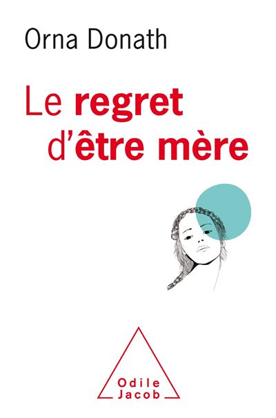 Le Regret d'être mère Être mère, être soi c'est pas facile