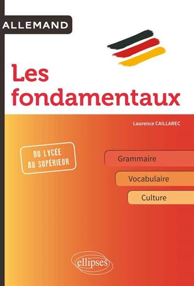 Allemand, les fondamentaux : grammaire, vocabulaire, culture générale