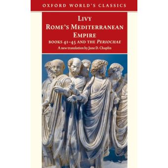 Oxford World's Classics - Books 41-45 and the Periochae - Rome's ...