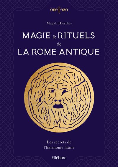 Magie & rituels de la Rome antique - Les secrets de l'harmonie latine