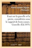 Essai sur la gravelle et la pierre, considérées sous le rapport de leurs causes. Gravelle
