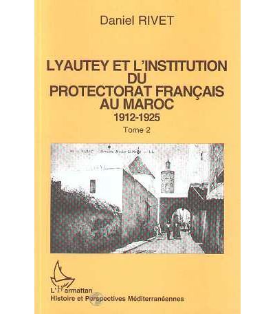 Lyautey et l'institution du protectorat français du Maroc
