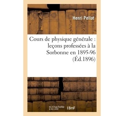 Cours de physique generale : leþons professees a la sorbonne