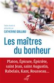 Les maîtres du bonheur - Platon, Epicure, Epictète, saint Jean, saint Augustin, Rabelais, Kant, Rous