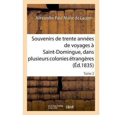 Souvenirs de trente années de voyages à Saint-Domingue, dans plusieurs colonies étrangères