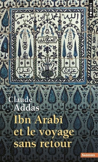 Ibn'Arabi et le Voyage sans retour - Claude Addas - (donnée non spécifiée)