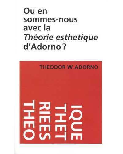 Ou en sommes-nous avec la theorie esthetique d'adorno