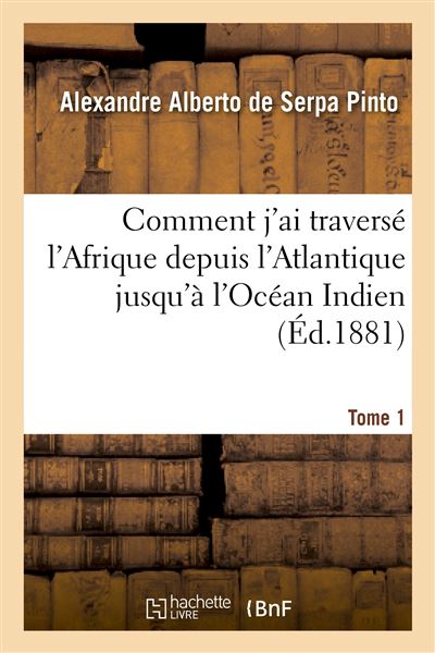 Comment j'ai traversé l'Afrique depuis l'Atlantique jusqu'à l'Océan Indien. T. 1